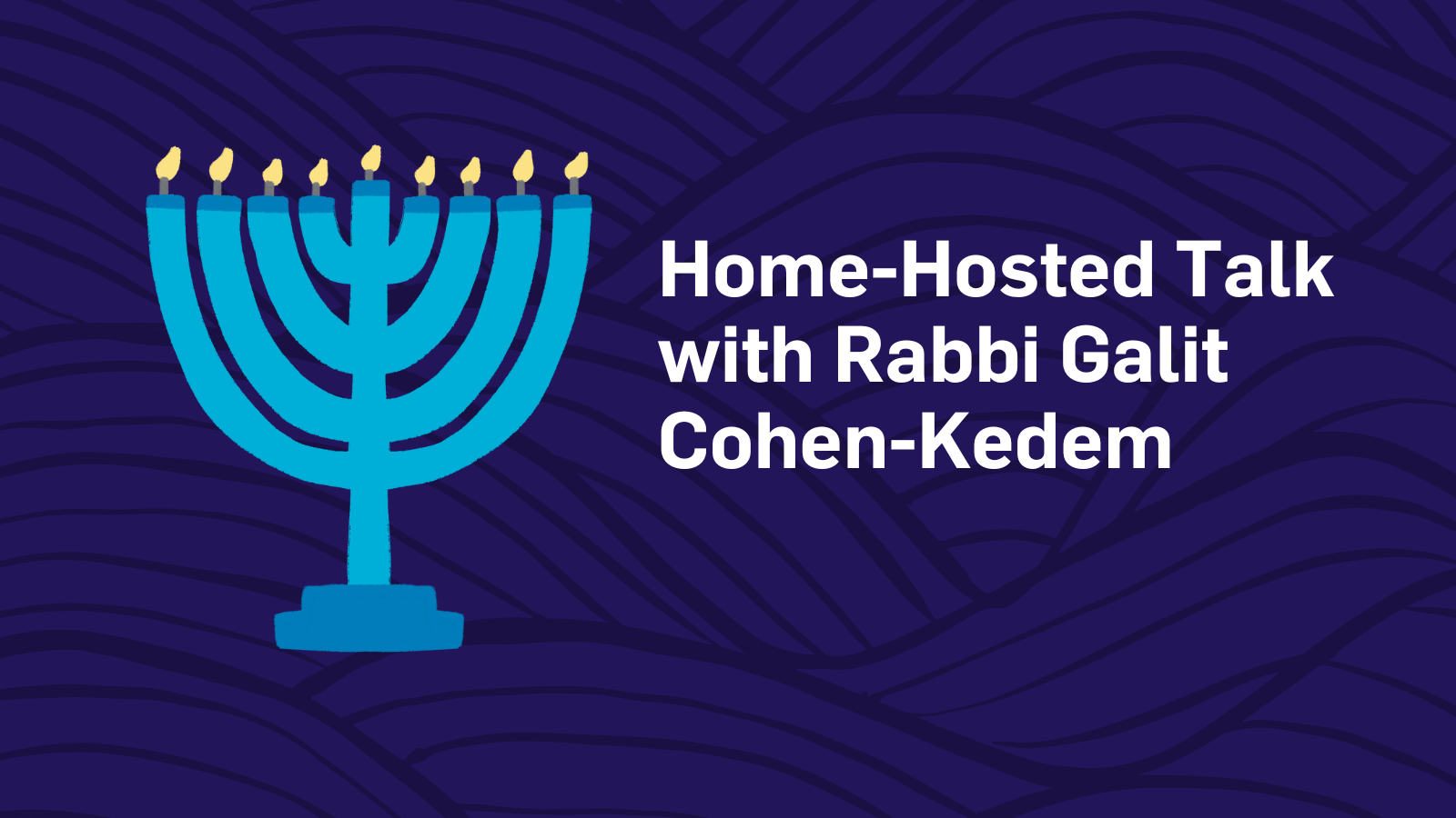 Home-Hosted Talk with Rabbi Galit Cohen-Kedem