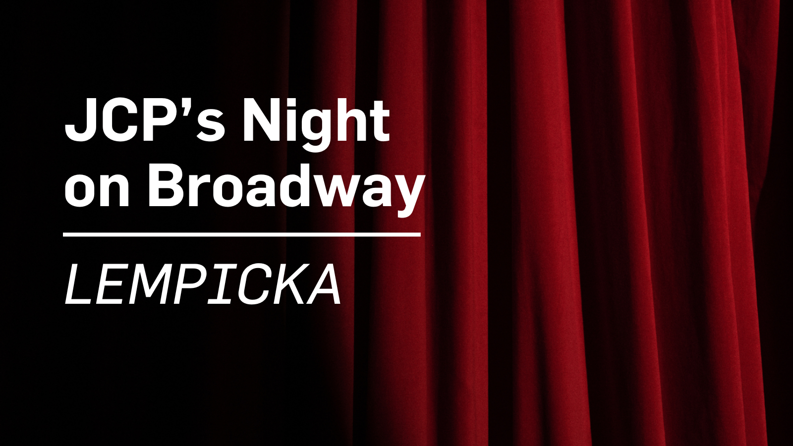 JCP’s Night on Broadway: LEMPICKA